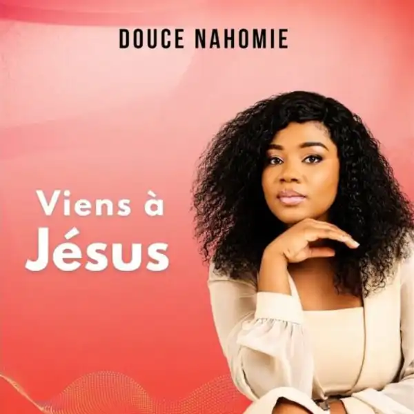 Douce Nahomie – Viens à Jésus