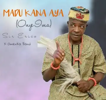 Sir Erico – Madu Kana Aya (Onye Ima)
