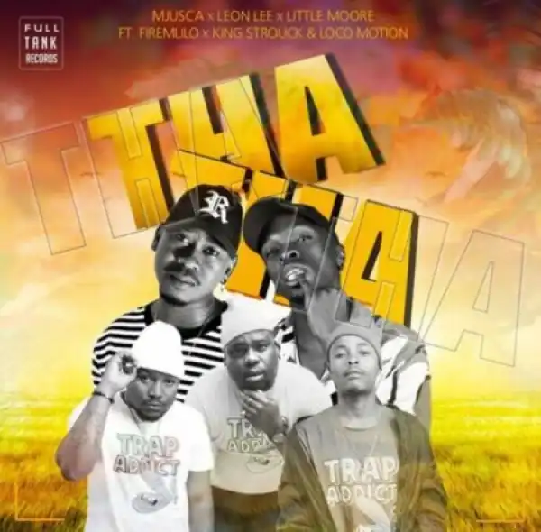 Mjusca, Leon Lee & Little Moore – Thatha ft. Firemlilo, King Strouck & Loco Motion