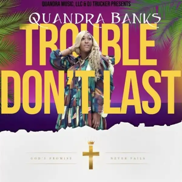 Quandra Banks – Trouble Don’t Last