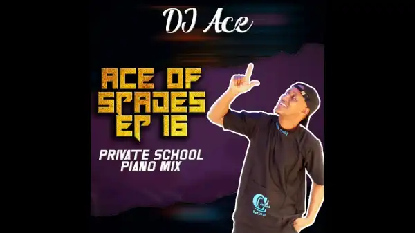 DJ Ace – Ace of Spades EP 16 (Private School Piano Mix)