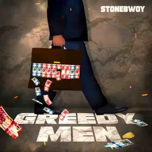 Stonebwoy – Greedy Men