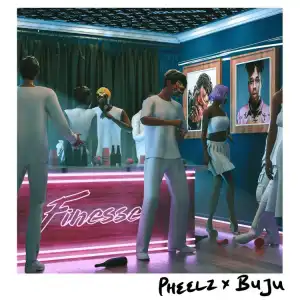 Pheelz – Finesse ft. Buju