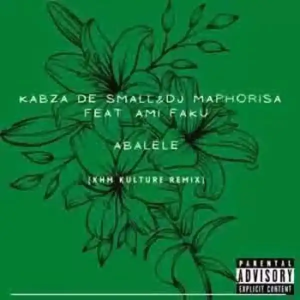 Kabza De Small & Dj Maphorisa – Abalele ft. Amu Faku (KHM Kulture Remix)