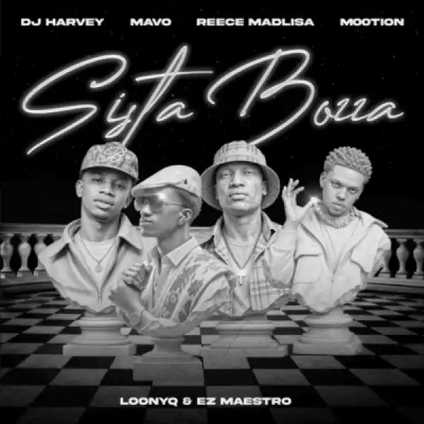 DJ Harvey – Sista Booza ft Mavo, Reece Madlisa, M00tion, Loony Q & Ez Maestro