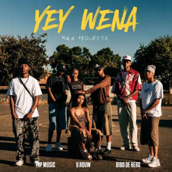 M&N Projects – Yey Wena ft U’Row RSA, TrpmuziQ & Bibo De Hero