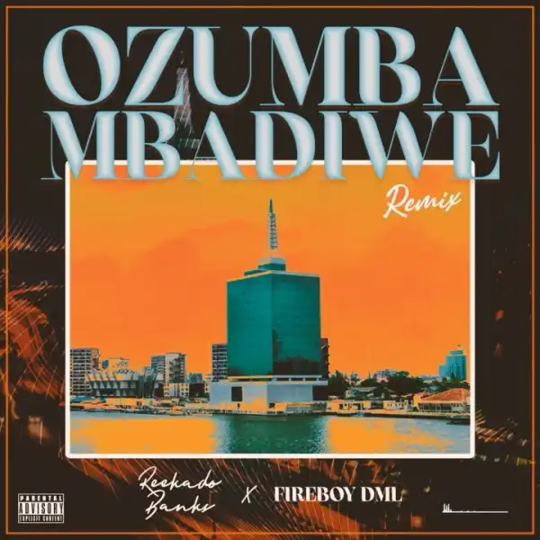 Reekado Banks ft. Fireboy DML – Ozumba Mbadiwe (Remix)