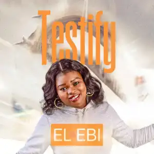 EL EBI – TESTIFY