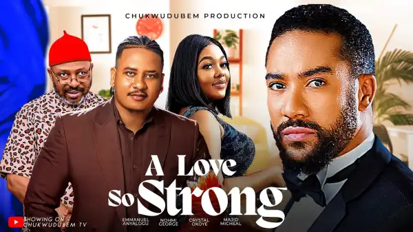 A Love So Strong (2024 Nollywood Movie)