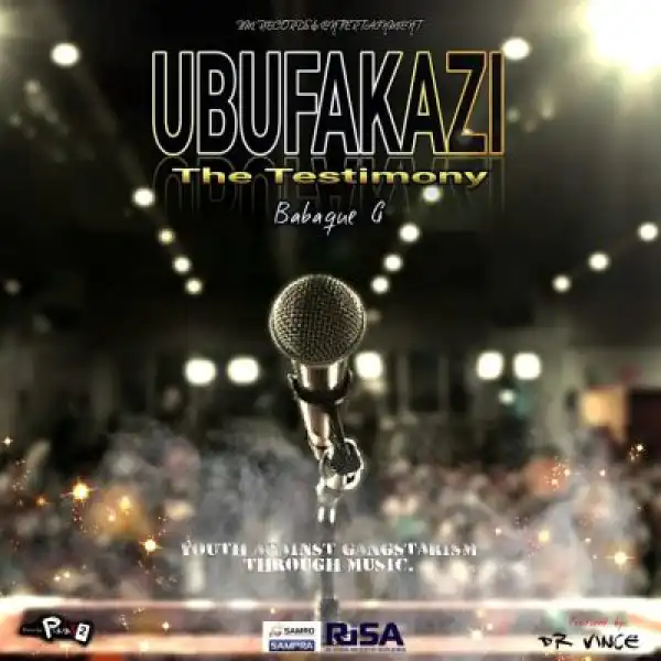 Babaque G – Ubufakazi (The Testimony) ft. Dr Vince