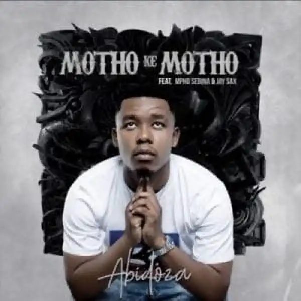 Abidoza – Motho Ke Motho Ka Batho ft Mpho Sebina & Jay Sax