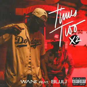 WANI ft. Buju – Times Two (X2)