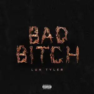 Luh Tyler – Bad Bitch