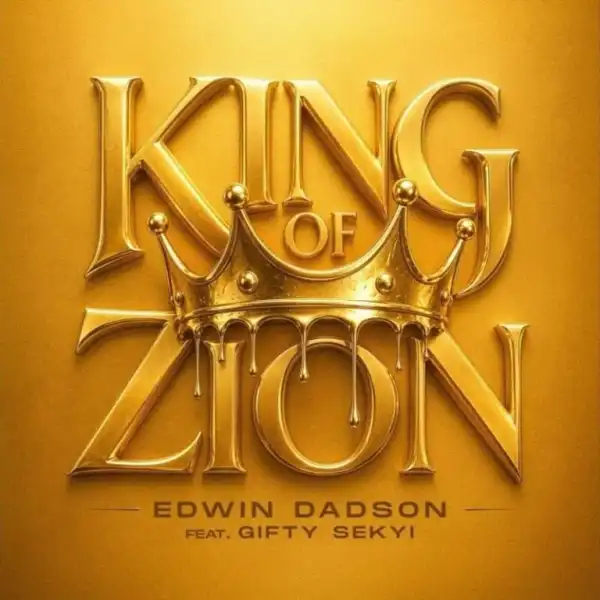 Edwin Dadson – King Of Zion Ft. Gifty Sekyi