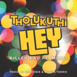 Killer Kau – Tholukuthi Hey ft Mbali