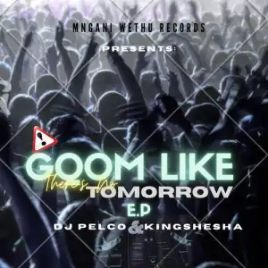 Dj Pelco & Kingshesha – Gqom Like There’s No Tomorrow (Album)