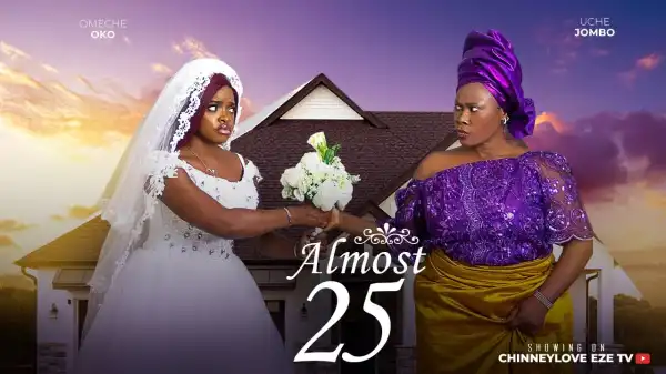 Almost 25 (2025 Nollywood Movie)