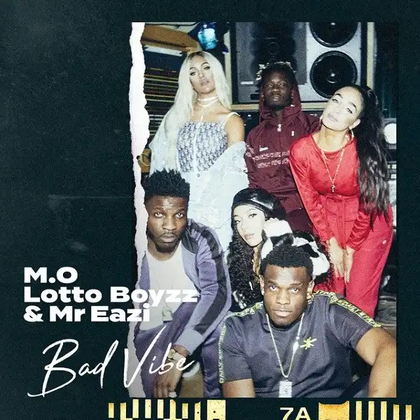 M.O – Bad Vibe Ft. Lotto Boyzz, Mr Eazi