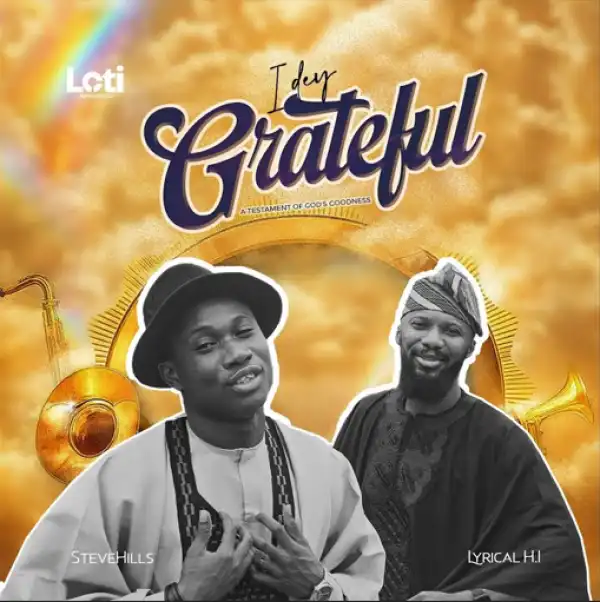 Lyrical HI ft. SteveHills – I Dey Grateful