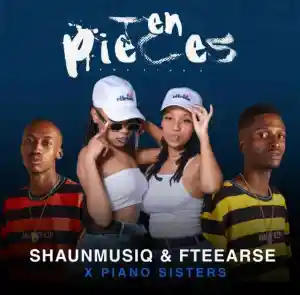 ShaunMusiQ & F teearse – 10 Pieces ft. Piano Sisters