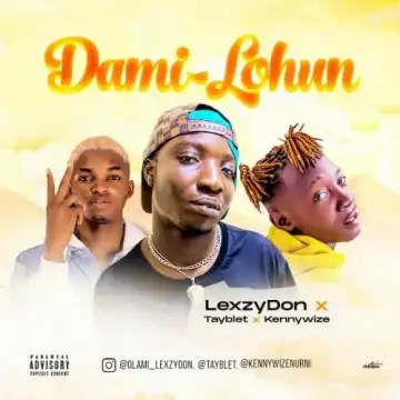 Lexzydon Ft. Tayblet x Kennywize – Dami Lohun