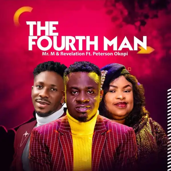 Mr M & Revelation – The Fourth Man Ft. Peterson Okopi