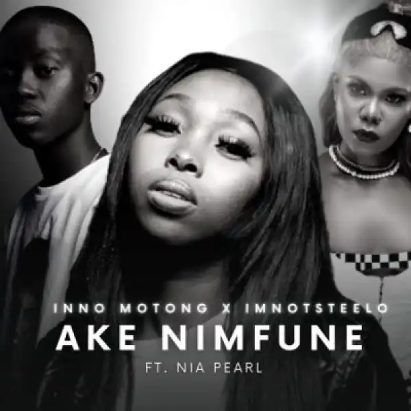 Inno Motong & Imnotsteelo – Ake Nimfune ft Nia Pearl