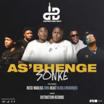 Distruction Boyz – As’bhenge Sonke ft. Reece Madlisa, Zuma, Beast & Dladla Mshunqisi