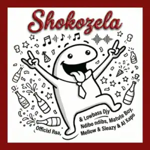 Officixl RSA – Shokozela ft Lowbass Djy, Ndibo Ndibs, Mellow, Sleazy & Matute Boy