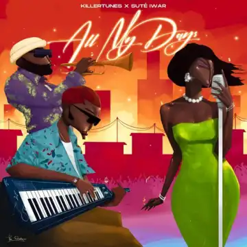 Killertunes ft. Sute Iwar – All my Days