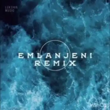 Lokshin Musiq – Emlanjeni Remix