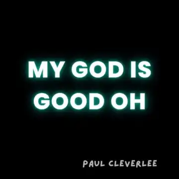 Paul Cleverlee – My God Is Good Oh