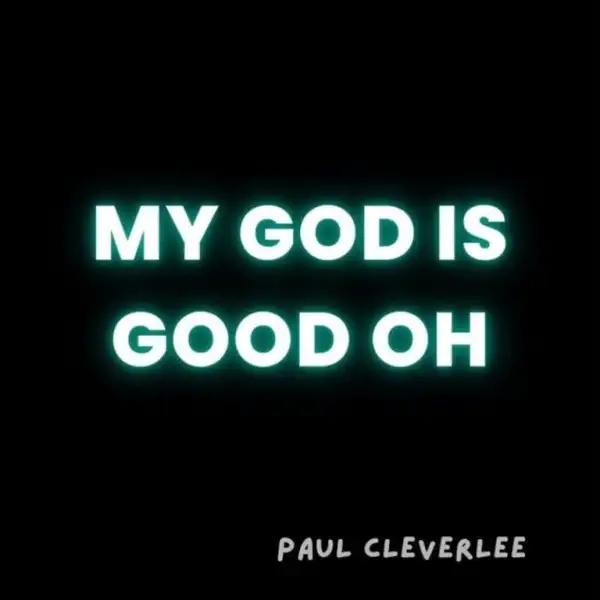 Paul Cleverlee – My God Is Good Oh