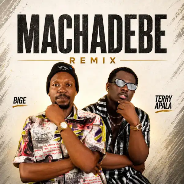 BIGE – MACHADEBE (Remix) Ft. Terry Apala