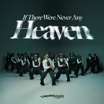 The Living Waters Singers – If There Were Never Any Heaven