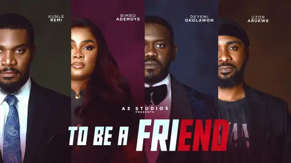 To Be A Friend (2025 Nollywood Movie)