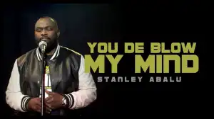 Stanley Abalu – You De Blow My Mind