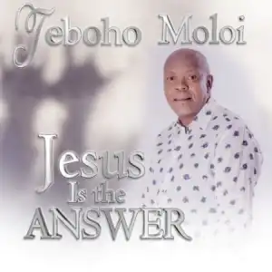 Teboho Moloi – Jesus is the Answer