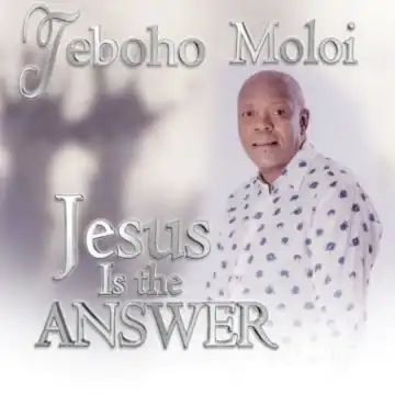 Teboho Moloi – Jesus is the Answer