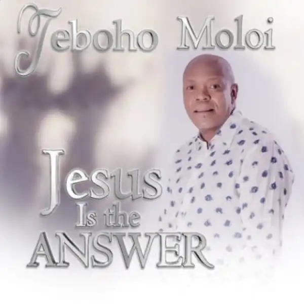 Teboho Moloi – Jesus is the Answer