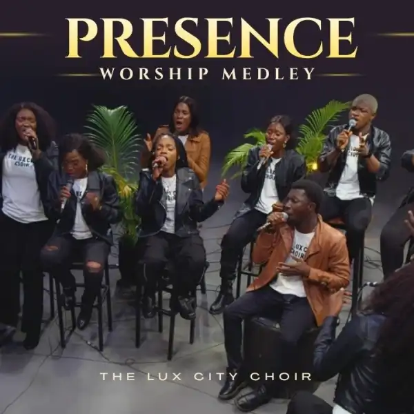 The Lux City Choir – Presence Worship Medley