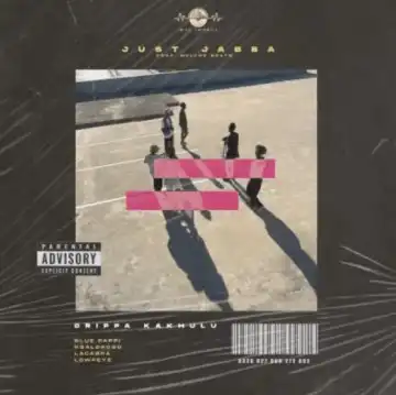 Just Jabba – Drippa Kakhulu ft Blue Pappi, Kgaldrogo, LaCabra & Lowfeye