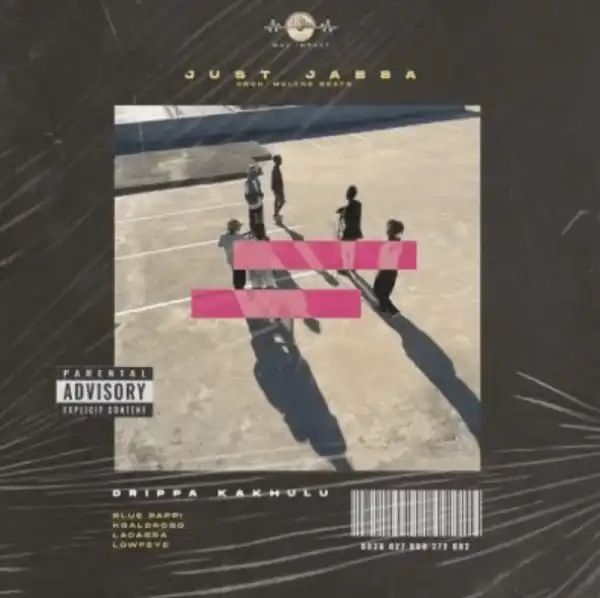 Just Jabba – Drippa Kakhulu ft Blue Pappi, Kgaldrogo, LaCabra & Lowfeye
