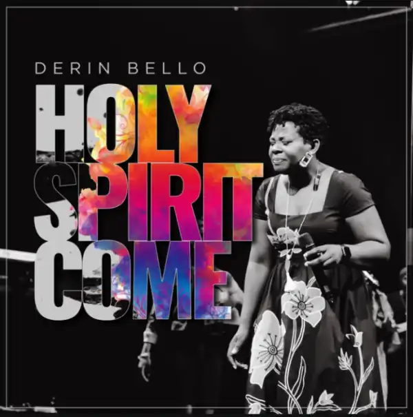 Derin Bello – Holy Spirit Come