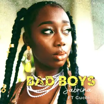 Sabrina ft. Guchi – Bad Boys