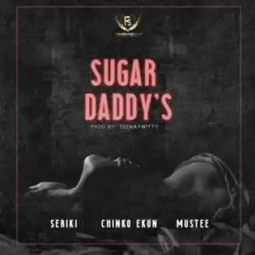 Seriki – Sugar Daddy ft. Chinko Ekun & Mustee