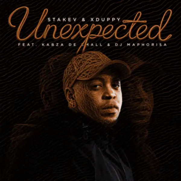 Stakev – Unexpected ft Xduppy, Kabza De Small & DJ Maphorisa