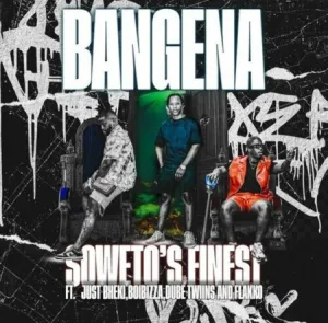 Soweto’s Finest – Bangena ft. Just Bheki, BoiBizza, Dube Twinz & Flakko