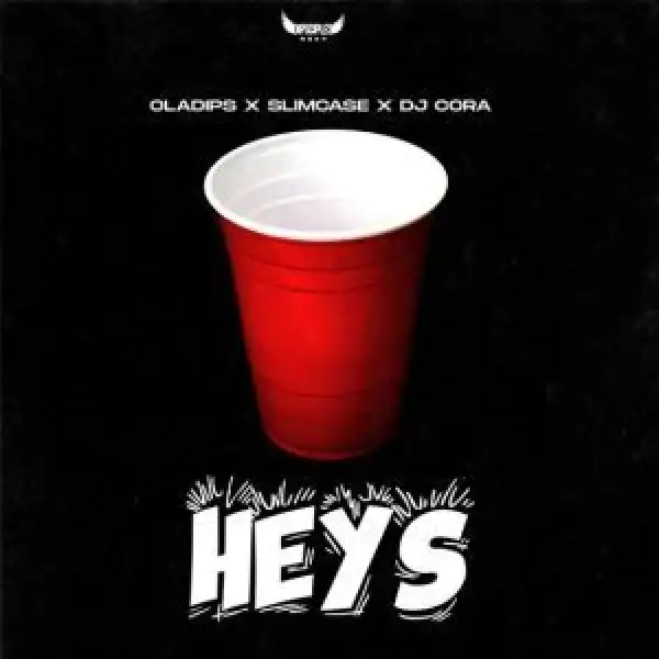 OlaDips Ft. Slimcase & DJ Cora – Heys