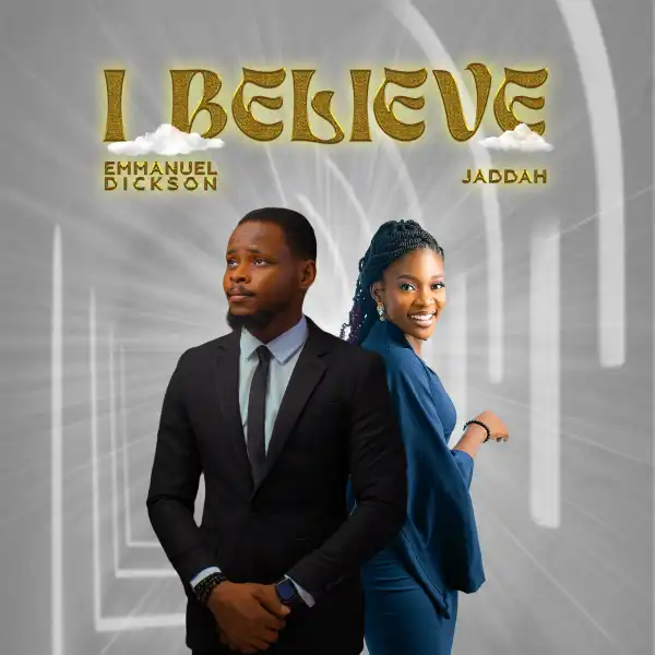 Emmanuel Dickson – I Believe ft Jaddah
